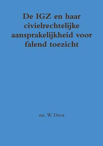 Cover image for De IGZ en haar civielrechtelijke aansprakelijkheid voor falend toezicht
