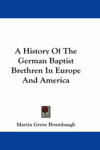 Cover image for A History Of The German Baptist Brethren In Europe And America