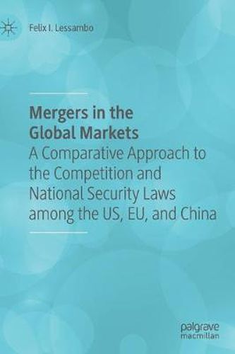 Cover image for Mergers in the Global Markets: A Comparative Approach to the Competition and National Security Laws among the US, EU, and China