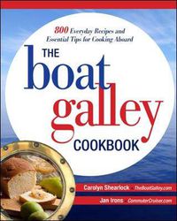 Cover image for The Boat Galley Cookbook: 800 Everyday Recipes and Essential Tips for Cooking Aboard