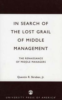 Cover image for In Search of the Lost Grail of Middle Management: The Renaissance of Middle Managers