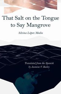 Cover image for That Salt on the Tongue to Say Mangrove