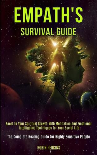 Cover image for Empath's Survival Guide: Boost to Your Spiritual Growth With Meditation and Emotional Intelligence Techniques for Your Social Life (The Complete Healing Guide for Highly Sensitive People)