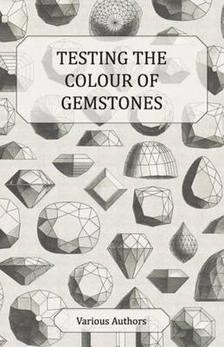 Cover image for Testing the Colour of Gemstones - A Collection of Historical Articles on the Dichroscope, Filters, Lenses and Other Aspects of Gem Testing