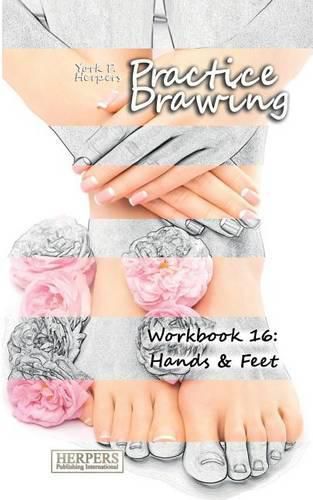 Cover image for Practice Drawing - Workbook 16: Hands & Feet