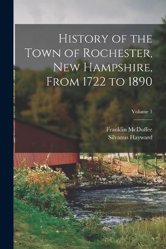 Cover image for History of the Town of Rochester, New Hampshire, From 1722 to 1890; Volume 1