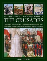 Cover image for Crusades, The Complete Illustrated History of
