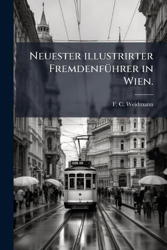 Cover image for Neuester illustrirter Fremdenfuehrer in Wien.