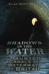 Cover image for Shadows on the Water: The Haunted Canals and Waterways of Britain