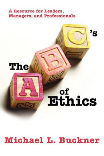 Cover image for The ABCs of Ethics: A Resource for Leaders, Managers, and Professionals