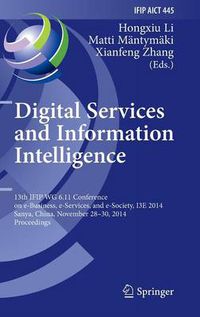 Cover image for Digital Services and Information Intelligence: 13th IFIP WG 6.11 Conference on e-Business, e-Services, and e-Society, I3E 2014, Sanya, China, November 28-30, 2014, Proceedings