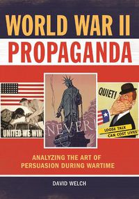 Cover image for World War II Propaganda: Analyzing the Art of Persuasion during Wartime