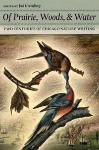 Cover image for Of Prairie, Woods, and Water: Two Centuries of Chicago Nature Writing