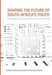 Cover image for Shaping the future of South Africa's youth: Rethinking post-school education and skills training