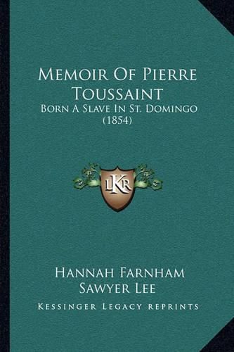 Memoir of Pierre Toussaint: Born a Slave in St. Domingo (1854)