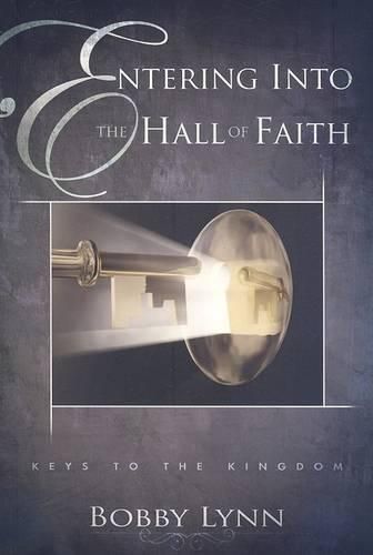 Cover image for Entering Into the Hall of Faith: Keys to the Kingdon