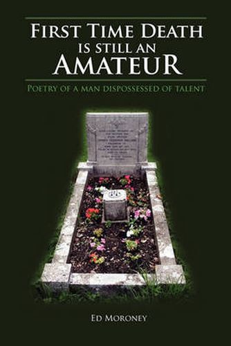 Cover image for First Time Death Is Still an Amateur: Poetry of a Man Dispossessed of Talent