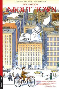 Cover image for About Town: The New Yorker and the World it Made