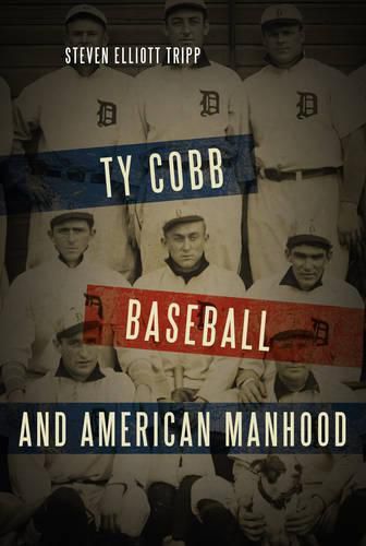 Cover image for Ty Cobb, Baseball, and American Manhood