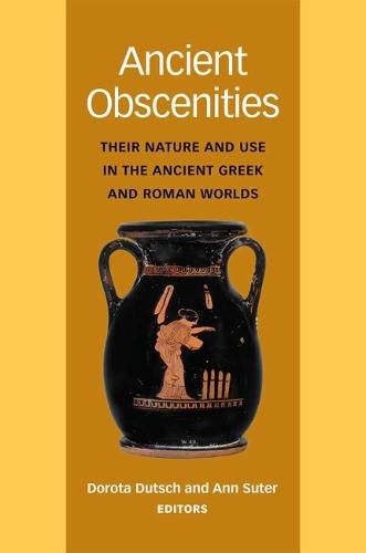 Cover image for Ancient Obscenities: Their Nature and Use in the Ancient Greek and Roman Worlds