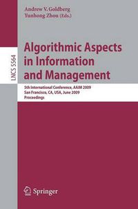 Cover image for Algorithmic Aspects in Information and Management: 5th International Conference, AAIM 2009, San Francisco, CA, USA, June 15-17, 2009, Proceedings