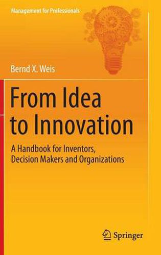 Cover image for From Idea to Innovation: A Handbook for Inventors, Decision Makers and Organizations