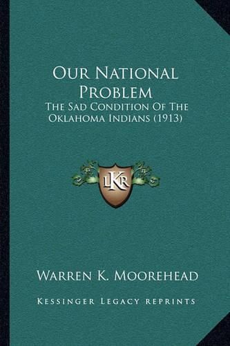 Cover image for Our National Problem: The Sad Condition of the Oklahoma Indians (1913)