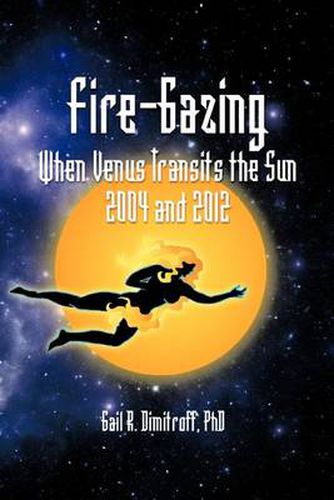 Cover image for Fire-Gazing: When Venus Transits the Sun 2004 and 2012