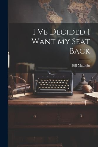 Cover image for I Ve Decided I Want My Seat Back