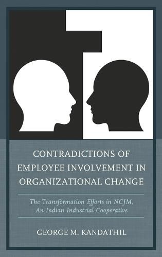 Cover image for Contradictions of Employee Involvement in Organizational Change: The Transformation Efforts in NCJM, An Indian Industrial Cooperative