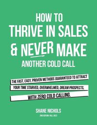 Cover image for How To THRIVE in Sales & Never Make Another Cold Call