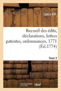 Cover image for Recueil Des Edits, Declarations, Lettres Patentes, Ordonnances, 1771. Tome 2