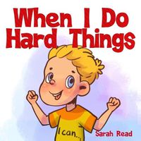 Cover image for When I Do Hard Things: (Anxiety books for kids, Easy reading level 1, Children Age 3 5, Preschool, Kindergarten)