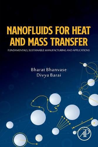 Cover image for Nanofluids for Heat and Mass Transfer: Fundamentals, Sustainable Manufacturing and Applications