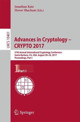 Cover image for Advances in Cryptology - CRYPTO 2017: 37th Annual International Cryptology Conference, Santa Barbara, CA, USA, August 20-24, 2017, Proceedings, Part I