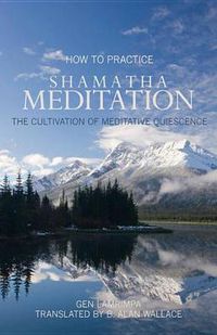 Cover image for How to Practice Shamatha Meditation: The Cultivation of Meditative Quiescence