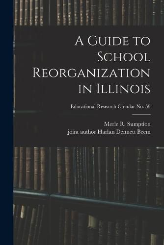 Cover image for A Guide to School Reorganization in Illinois; Educational research circular no. 59