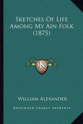 Cover image for Sketches of Life Among My Ain Folk (1875)
