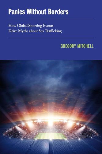 Cover image for Panics without Borders: How Global Sporting Events Drive Myths about Sex Trafficking