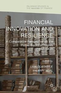 Cover image for Financial Innovation and Resilience: A Comparative Perspective on the Public Banks of Naples (1462-1808)