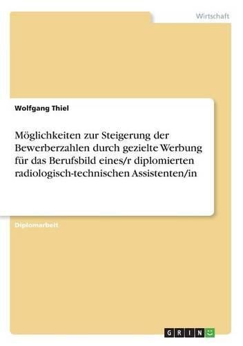 Cover image for Moglichkeiten Zur Steigerung Der Bewerberzahlen Durch Gezielte Werbung Fur Das Berufsbild Eines/R Diplomierten Radiologisch-Technischen Assistenten/In