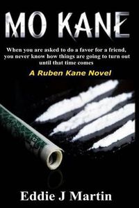 Cover image for Mo Kane...a Ruben Kane Novel: When You Are Ask to Do a Favor for a Friend, You Never Know How Things Are Going to Turn Out Until That Time Comes.