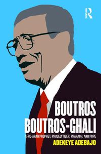 Cover image for Boutros Boutros-Ghali: Afro-Arab Prophet, Proselytiser, Pharoah, and Pope