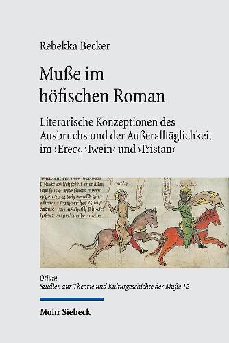 Cover image for Musse im hoefischen Roman: Literarische Konzeptionen des Ausbruchs und der Ausseralltaglichkeit im 'Erec', 'Iwein' und 'Tristan