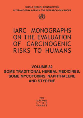 Cover image for Some Traditional Herbal Medicines, Some Mycotoxins, Naphthalene and Styrene: IARC Monograph on the Carcinogenic Risks to Humans