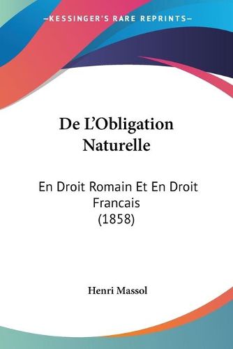 Cover image for de L'Obligation Naturelle: En Droit Romain Et En Droit Francais (1858)