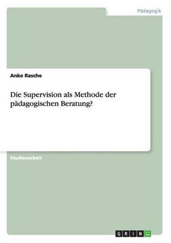 Cover image for Die Supervision als Methode der padagogischen Beratung?