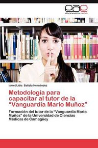 Cover image for Metodologia para capacitar al tutor de la Vanguardia Mario Munoz