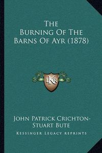 Cover image for The Burning of the Barns of Ayr (1878)