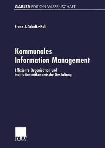 Kommunales Information Management: Effiziente Organisation und institutionenoekonomische Gestaltung